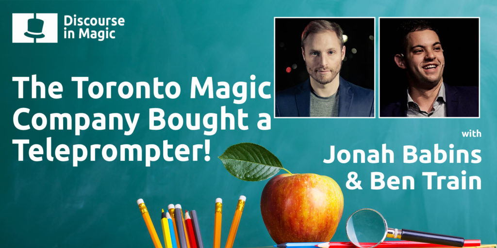 Discourse in Magic The Toronto Magic Company Bought A Teleprompter with Jonah Babins and Ben Train