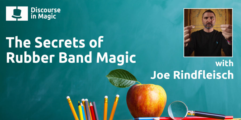 Discourse in Magic The Secrets of Rubber Band Magic with Joe Rindfleisch